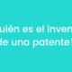 ¿Cuál es la diferencia entre el inventor y dueño de una patente?